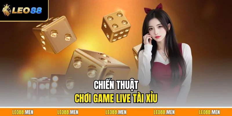 Chiến thuật chơi game live tài xỉu