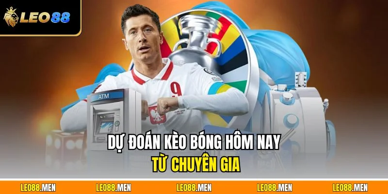 Dự đoán kèo bóng hôm nay từ chuyên gia